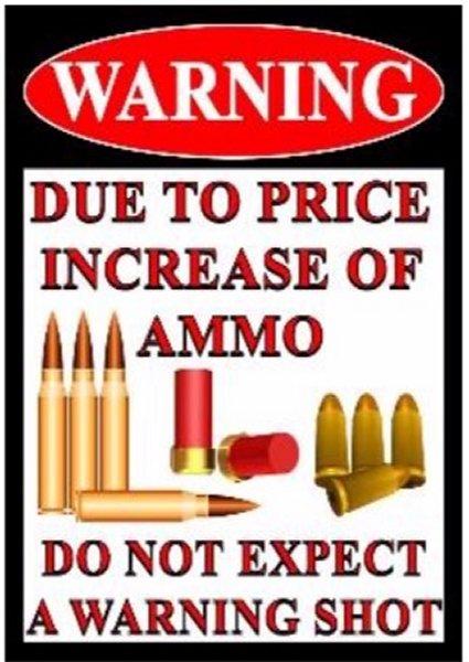 ''16''''x12'''' Metal Sign- Warning: Due to Price Increase In Ammo...''