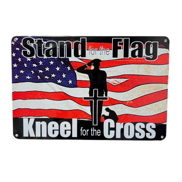 ''11.75''''x8'''' Metal Sign- Stand for the Flag/Kneel for the Cross''