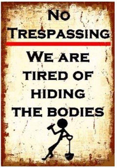''16''''x12'''' Metal Sign- No Trespassing: We Are Tired of Hiding Bodies''