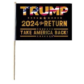 12"X18" Stick Flag TRUMP 2024 the RETURN Take America Back!