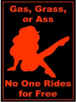 16"x12" Metal Sign- Gas, Grass or Ass- No One Rides For Free