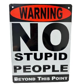 16 "x12" Metal Sign- Warning: No Stupid People Beyond This Point
